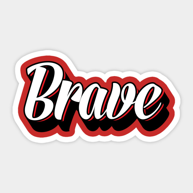 Brave Word Art Brave Sticker TeePublic
